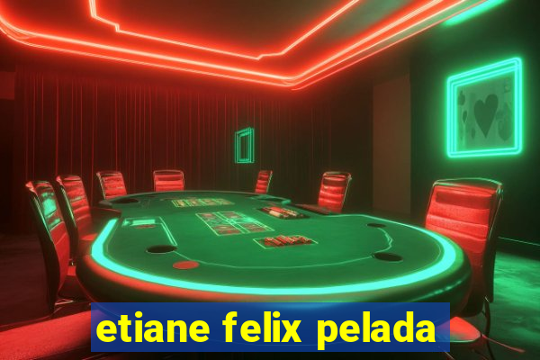 etiane felix pelada